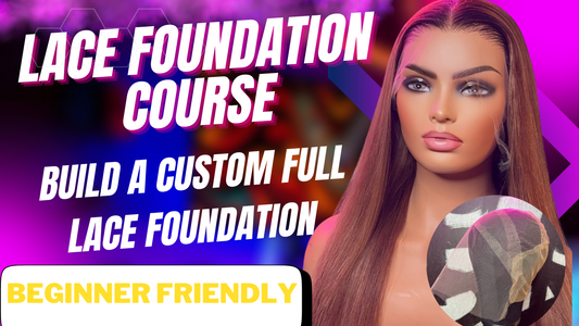 FULL LACE WIG FOUNDATION COURSE